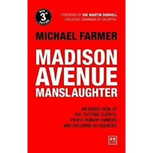 Madison Avenue Manslaughter: An Inside View of Fee-Cutting Clients, Profit-Hungry Owners and Declining Ad Agencies, Paperback - Michael Farmer imagine