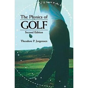 The Physics of Golf, Paperback - Theodore P. Jorgensen imagine