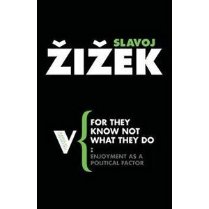 For They Know Not What They Do: Enjoyment as a Political Factor, Paperback - Slavoj Zizek imagine