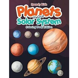 Planets in Our Solar System - Coloring Book Edition, Paperback - Speedy Kids imagine