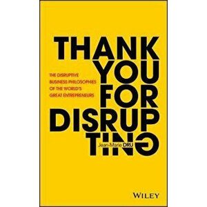 Thank You for Disrupting: The Disruptive Business Philosophies of the World's Great Entrepreneurs, Hardcover - Jean-Marie Dru imagine