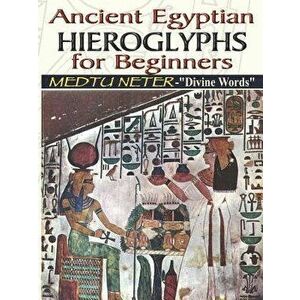Ancient Egyptian Hieroglyphs for Beginners - Medtu Neter- Divine Words, Paperback - Muata Ashby imagine