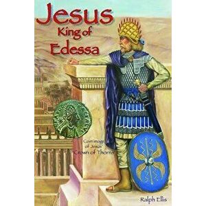 Jesus, King of Edessa, Paperback - Ralph Ellis imagine