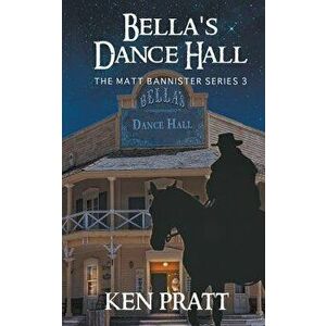 Bella's Dance Hall, Paperback - Ken Pratt imagine