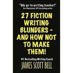 27 Fiction Writing Blunders - And How Not to Make Them!, Paperback - James Scott Bell imagine
