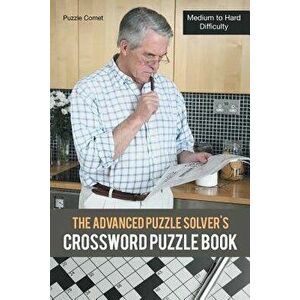 The Advanced Puzzle Solver's Crossword Puzzle Book: Medium to Hard Difficulty, Paperback - Puzzle Comet imagine