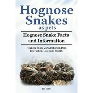 Hognose Snakes as Pets. Hognose Snake Facts and Information. Hognose Snake Care, Behavior, Diet, Interaction, Costs and Health., Paperback - Ben Team imagine