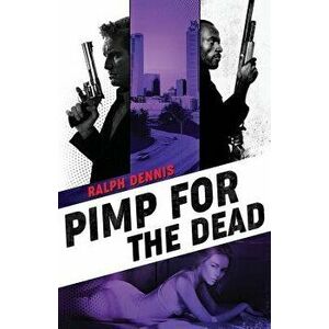 Pimp for the Dead, Paperback - Ralph Dennis imagine