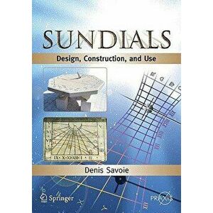 Sundials: Design, Construction, and Use, Paperback - Denis Savoie imagine