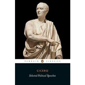 Cicero: Selected Political Speeches, Paperback - Marcus Tullius Cicero imagine