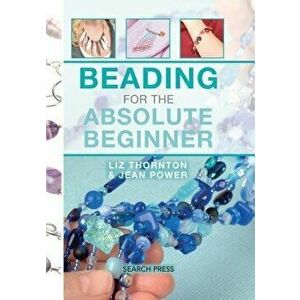 Beading for the Absolute Beginner, Hardcover - Jean Power imagine