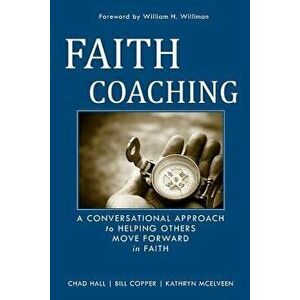 Faith Coaching: A Conversational Approach to Helping Others Move Forward in Faith, Paperback - Kathryn McElveen imagine