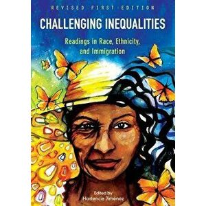 Challenging Inequalities: Readings in Race, Ethnicity, and Immigration, Paperback - Hortencia Jimenez imagine