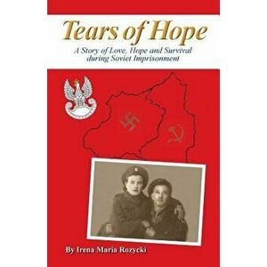 Tears of Hope, Paperback - Irena Maria Rozycki imagine