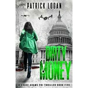 Dirty Money, Paperback - Patrick Logan imagine