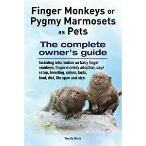 Finger Monkeys or Pygmy Marmosets as Pets. Including Information on Baby Finger Monkeys, Finger Monkey Adoption, Cage Setup, Breeding, Colors, Facts, , imagine