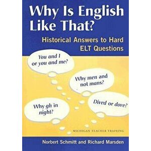 Why Is English Like That?: Historical Answers to Hard ELT Questions, Paperback - Norbert Schmitt imagine