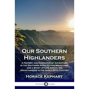 Our Southern Highlanders: A History and Narrative of Adventure in the Southern Appalachian Mountains, and a Study of Life Among the Mountaineers, Pape imagine