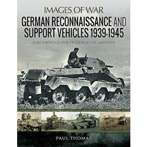 German Reconnaissance and Support Vehicles 1939-1945, Paperback - Paul Thomas imagine