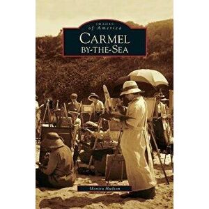 Carmel-By-The-Sea, Hardcover - Monica Hudson imagine