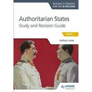 Ath for the Ib Diploma: Authoritarian States Study&revision Guide - Paul Grace imagine