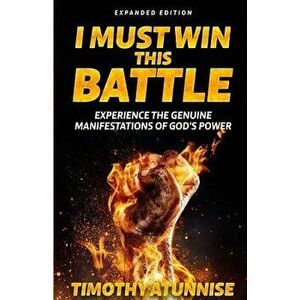 I Must Win This Battle: Expanded Edition, Paperback - Timothy Atunnise imagine