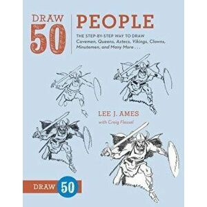 Draw 50 People: The Step-By-Step Way to Draw Cavemen, Queens, Aztecs, Vikings, Clowns, Minutemen, and Many More..., Paperback - Lee J. Ames imagine