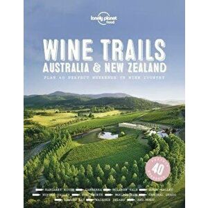 Wine Trails - Australia & New Zealand, Hardcover - Lonely Planet Food imagine