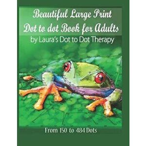 Beautiful Large Print Dot to Dot For Adults: From 150 to 484 Dots, Paperback - Laura's Dot to Dot Therapy imagine