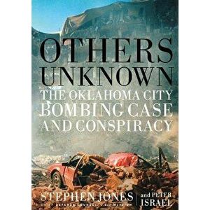 Others Unknown Timothy McVeigh and the Oklahoma City Bombing Conspiracy, Paperback - Stephen Jones imagine