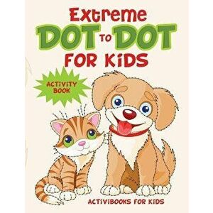 Extreme Dot to Dot for Kids Activity Book, Paperback - Activibooks For Kids imagine