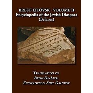 Brest-Litovsk - Encyclopedia of the Jewish Diaspora (Belarus) - Volume II Translation of Brisk de-Lita: Encycolpedia Shel Galuyot, Hardcover - Jewishg imagine