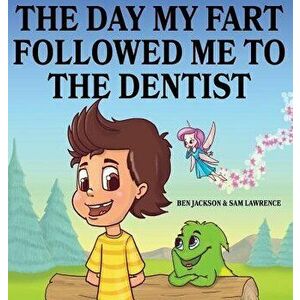 The Day My Fart Followed Me to the Dentist, Hardcover - Ben Jackson imagine
