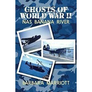 Ghosts of World War II: NAS Banana River, Paperback - Barbara Marriott imagine