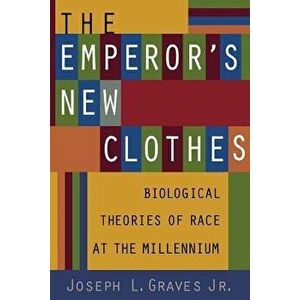 The Emperor's New Clothes: Biological Theories of Race at the Millennium - Joseph L. Graves Jr imagine