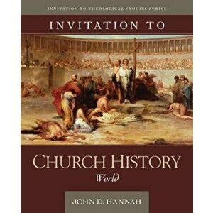 Invitation to Church History: World, Hardcover - John D. Hannah imagine