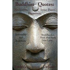 Buddhist Quotes: Meditation, Happiness, Inner Peace.: Spirituality and Buddhism: Bouddha, Zen, Thich Nhat Hanh, Dala -Lama..., Paperback - Frederic De imagine