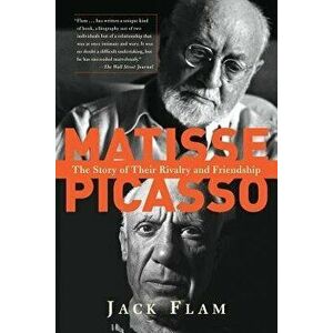 Matisse and Picasso: The Story of Their Rivalry and Friendship, Paperback - Jack Flam imagine