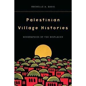 Palestinian Village Histories: Geographies of the Displaced, Paperback - Rochelle Davis imagine