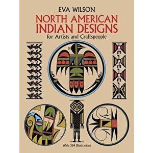 North American Indian Designs for Artists and Craftspeople, Paperback - Eva Wilson imagine