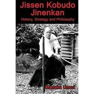 Jissen Kobudo Jinenkan: History, Strategy and Philosophy, Paperback - Fumio Manaka imagine