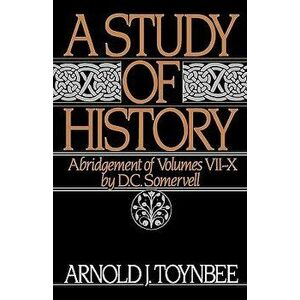 A Study of History: Abridgement of Volumes VII-X, Paperback - Arnold J. Toynbee imagine