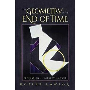 The Geometry of the End of Time, Hardcover - Robert Lawlor imagine