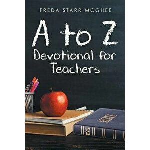 A to Z Devotional for Teachers, Paperback - Freda Starr McGhee imagine
