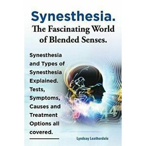 Synesthesia. the Fascinating World of Blended Senses. Synesthesia and Types of Synesthesia Explained. Tests, Symptoms, Causes and Treatment Options Al imagine