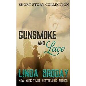 Gunsmoke and Lace, Paperback - Linda Broday imagine