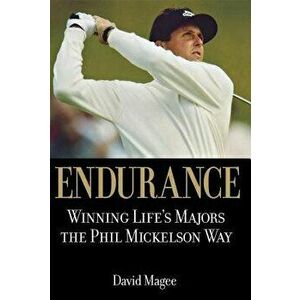 Endurance: Winning Lifes Majors the Phil Mickelson Way, Hardcover - David Magee imagine