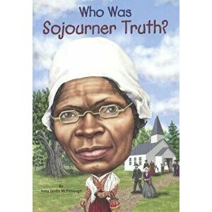 Who Was Sojourner Truth? - Yona Zeldis McDonough imagine