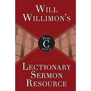 Will Willimon's Lectionary Sermon Resource, Year C Part 2, Paperback - William H. Willimon imagine