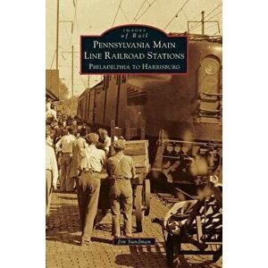Pennsylvania Main Line Railroad Stations: Philadelphia to Harrisburg, Hardcover - Jim Sundman imagine